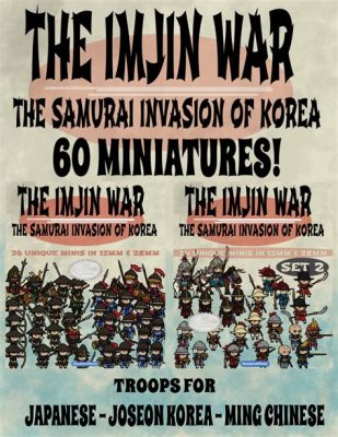 The Imjin War: A Clash of Civilizations Fueled by Ambition and Shifting Alliances